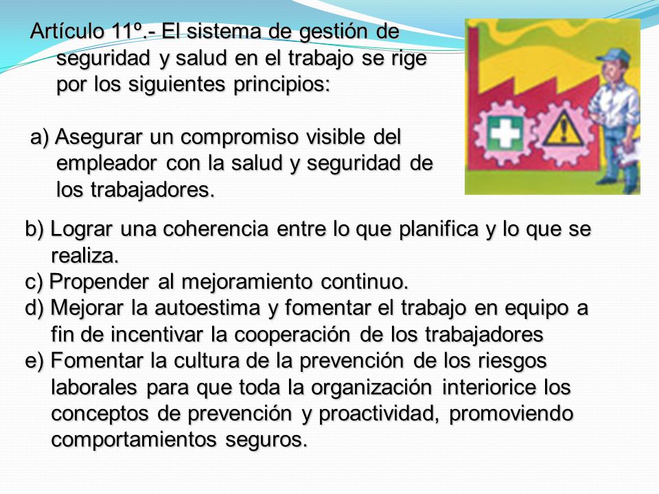 Artículo 11º.- El sistema de gestión de seguridad y salud en el trabajo se rige por los siguientes principios: