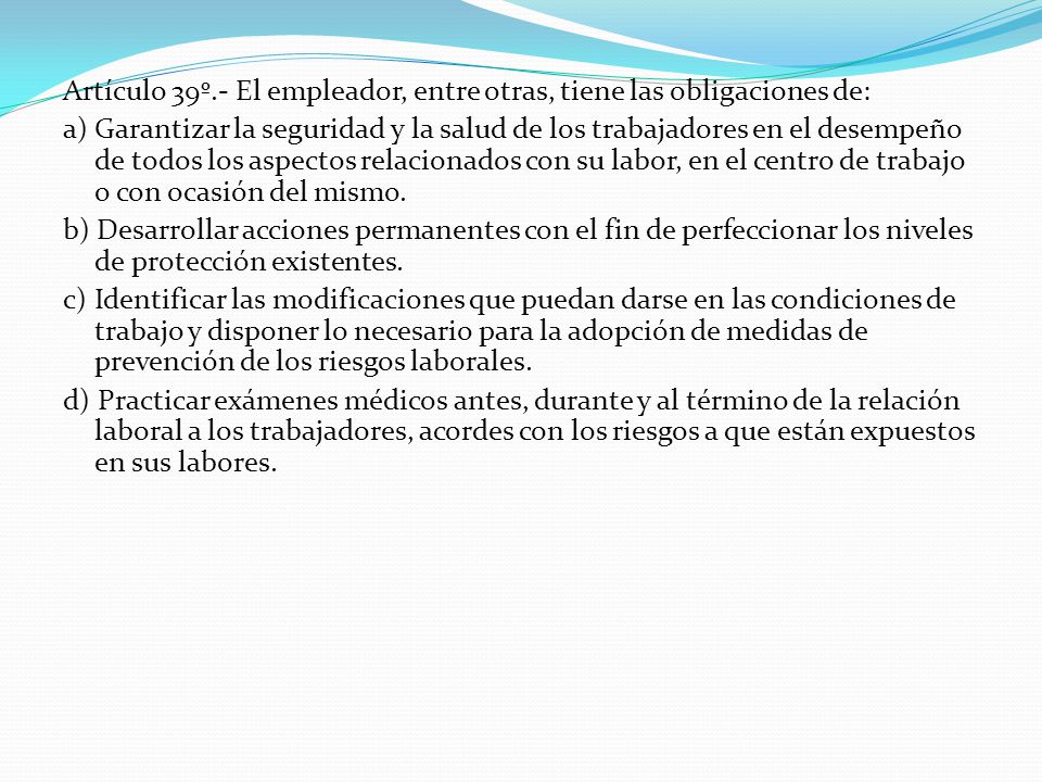 Artículo 39º.- El empleador, entre otras, tiene las obligaciones de: