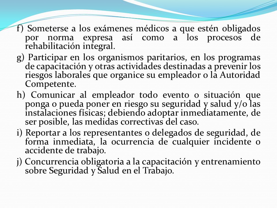 f) Someterse a los exámenes médicos a que estén obligados por norma expresa así como a los procesos de rehabilitación integral.