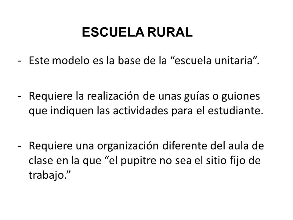 ESCUELA RURAL Este modelo es la base de la escuela unitaria .