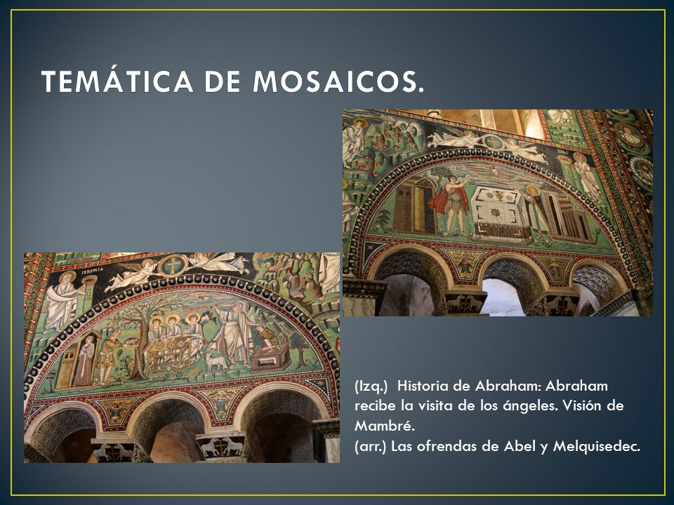 TEMÁTICA DE MOSAICOS. (Izq.) Historia de Abraham: Abraham recibe la visita de los ángeles. Visión de Mambré.