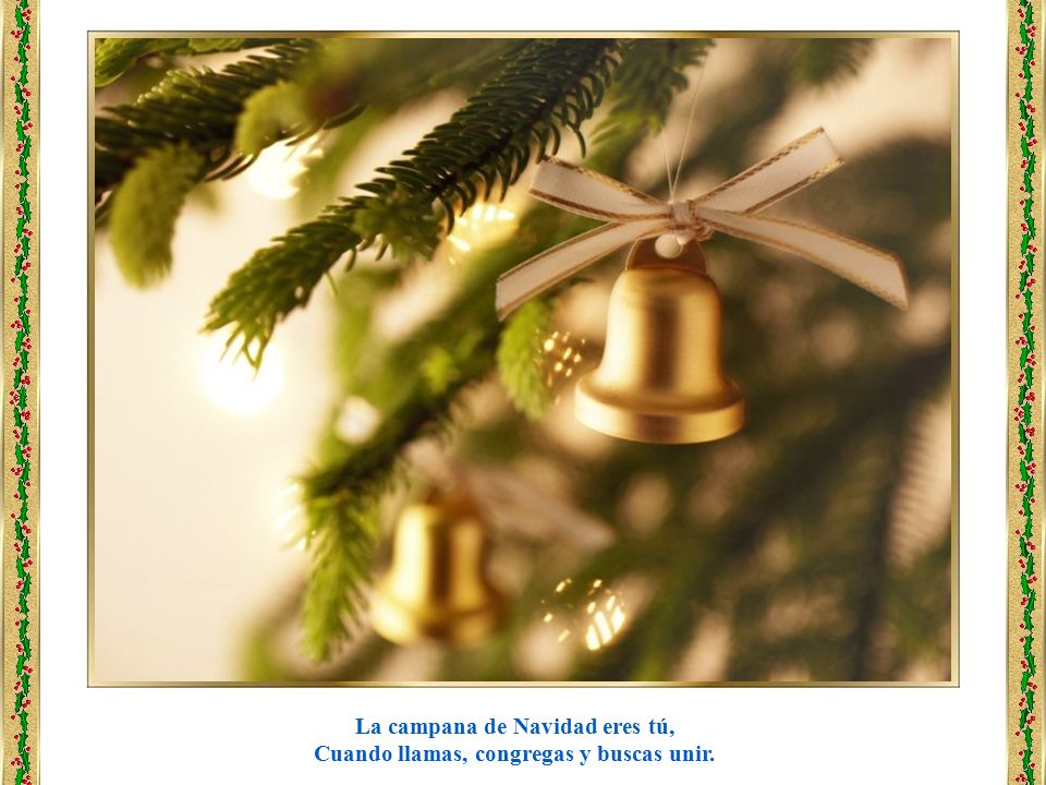 La campana de Navidad eres tú, Cuando llamas, congregas y buscas unir.