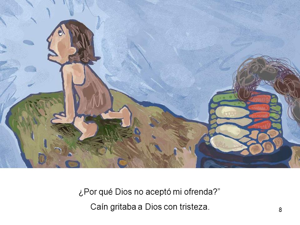 ¿Por qué Dios no aceptó mi ofrenda Caín gritaba a Dios con tristeza.