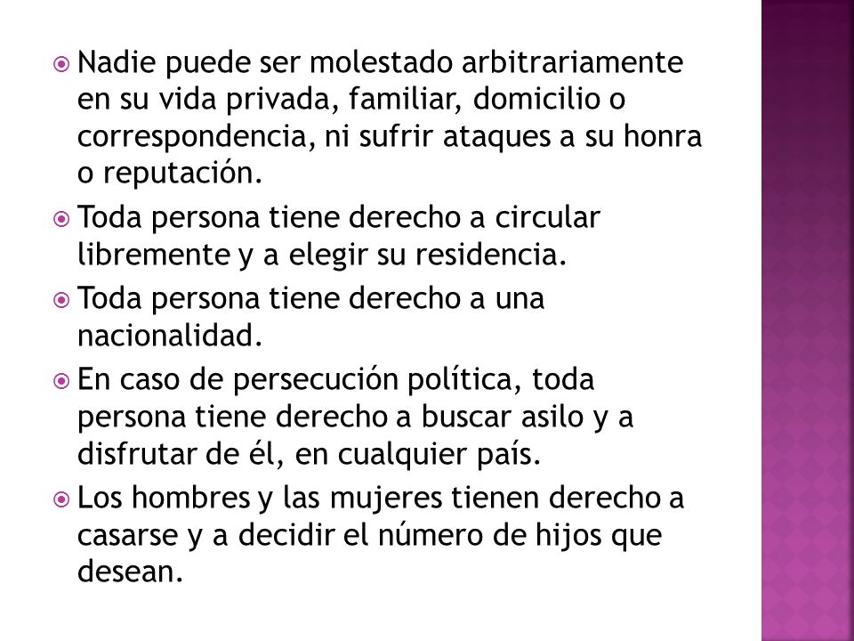 Nadie puede ser molestado arbitrariamente en su vida privada, familiar, domicilio o correspondencia, ni sufrir ataques a su honra o reputación.