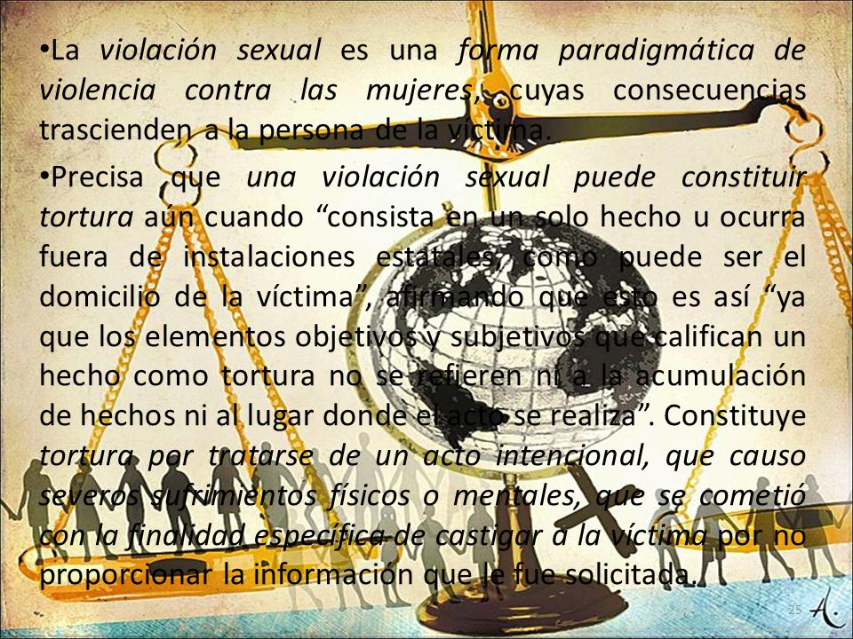 La violación sexual es una forma paradigmática de violencia contra las mujeres, cuyas consecuencias trascienden a la persona de la víctima.