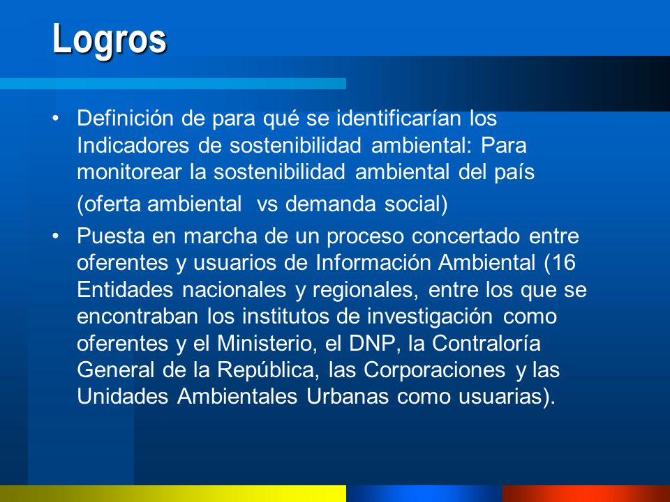 Logros Definición de para qué se identificarían los Indicadores de sostenibilidad ambiental: Para monitorear la sostenibilidad ambiental del país.