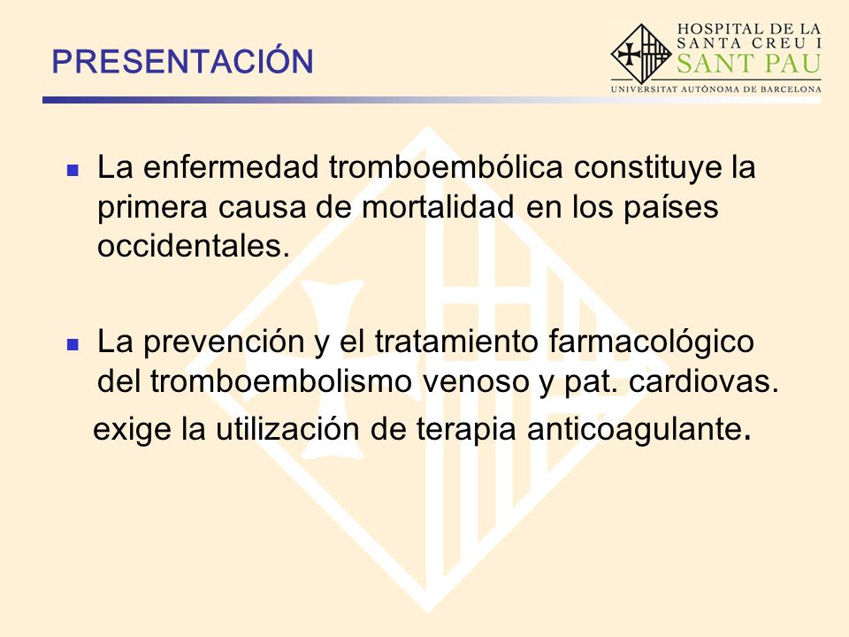 PRESENTACIÓN La enfermedad tromboembólica constituye la primera causa de mortalidad en los países occidentales.