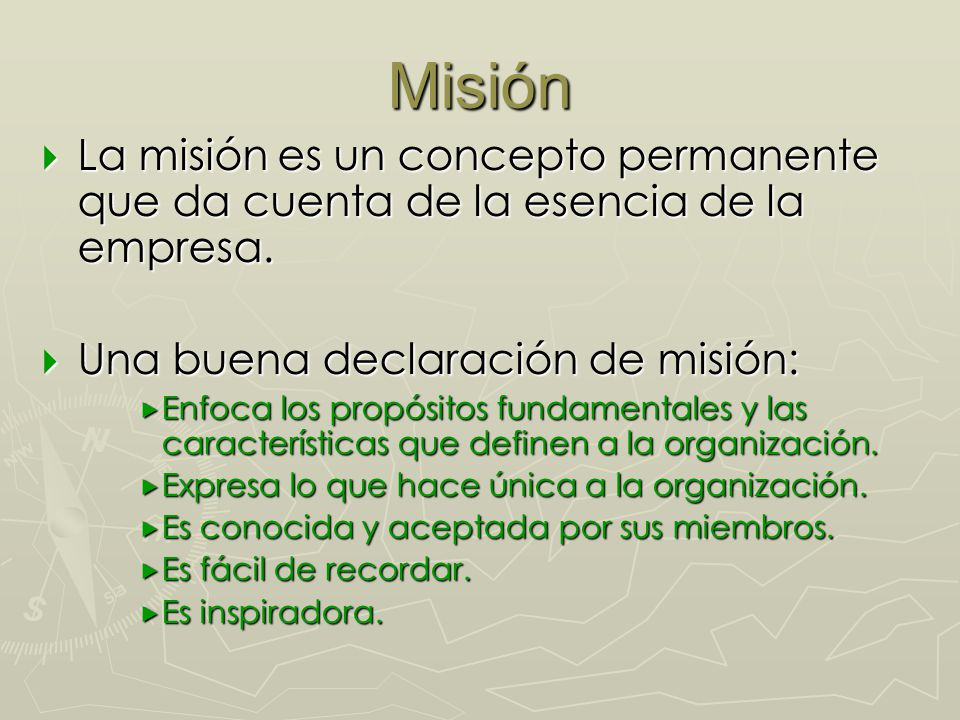 Misión La misión es un concepto permanente que da cuenta de la esencia de la empresa. Una buena declaración de misión: