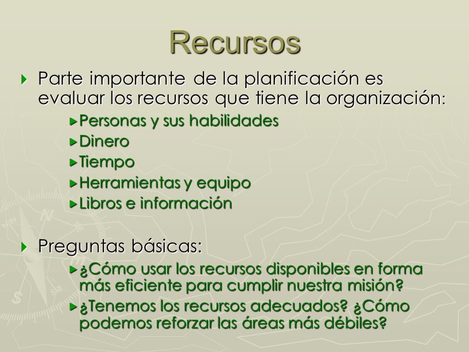 Recursos Parte importante de la planificación es evaluar los recursos que tiene la organización: Personas y sus habilidades.