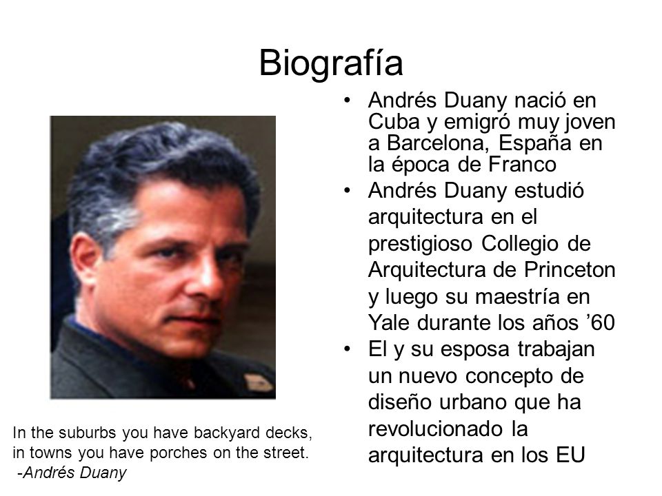 Biografía Andrés Duany nació en Cuba y emigró muy joven a Barcelona, España en la época de Franco.