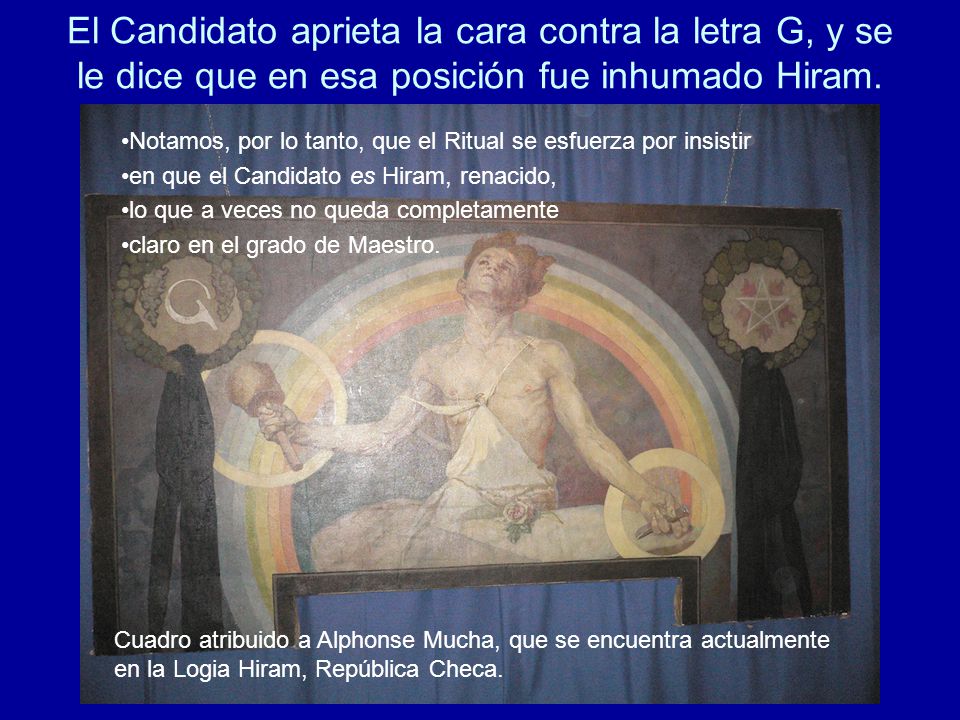 El Candidato aprieta la cara contra la letra G, y se le dice que en esa posición fue inhumado Hiram.
