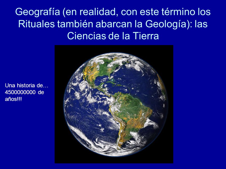 Geografía (en realidad, con este término los Rituales también abarcan la Geología): las Ciencias de la Tierra