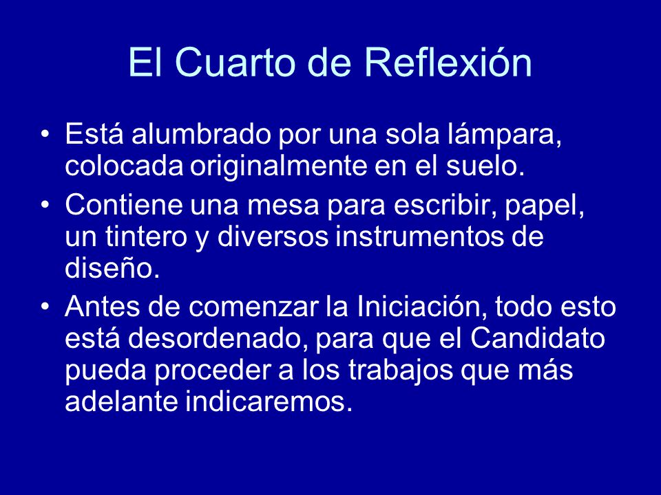 El Cuarto de Reflexión Está alumbrado por una sola lámpara, colocada originalmente en el suelo.