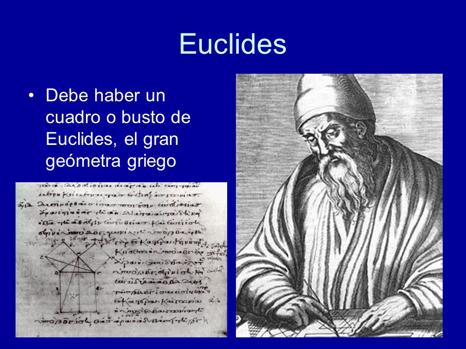 Euclides Debe haber un cuadro o busto de Euclides, el gran geómetra griego