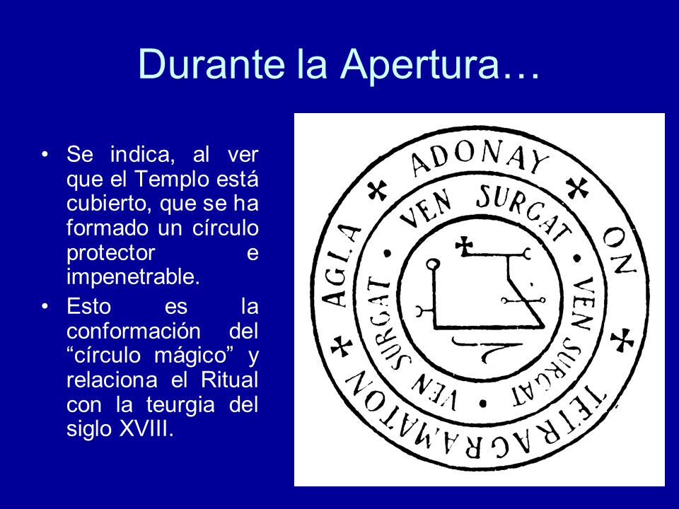 Durante la Apertura… Se indica, al ver que el Templo está cubierto, que se ha formado un círculo protector e impenetrable.