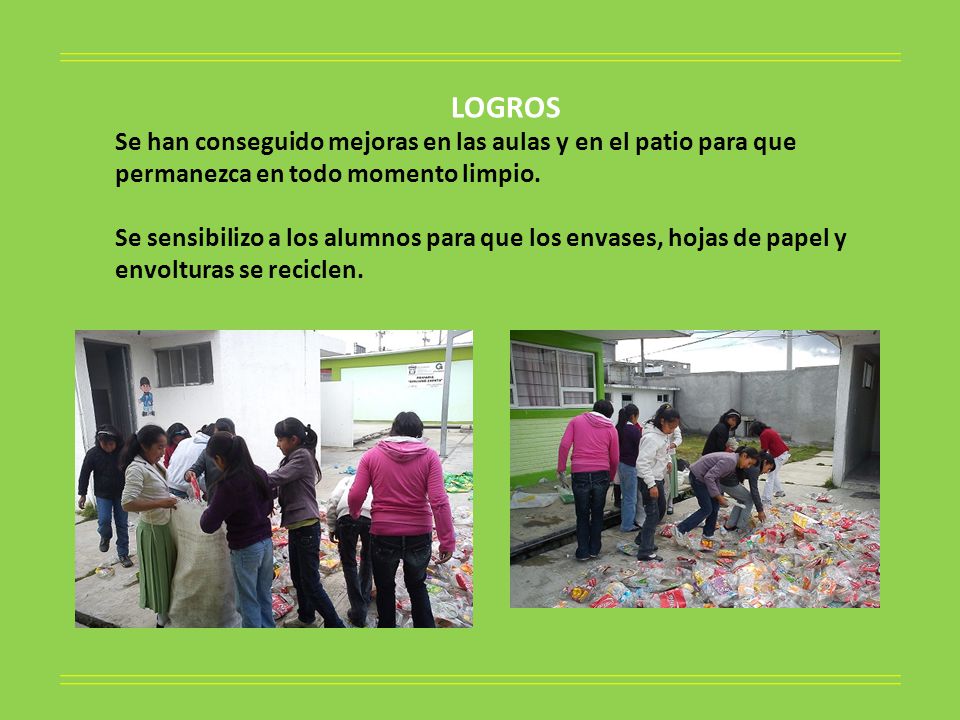 LOGROS Se han conseguido mejoras en las aulas y en el patio para que permanezca en todo momento limpio.