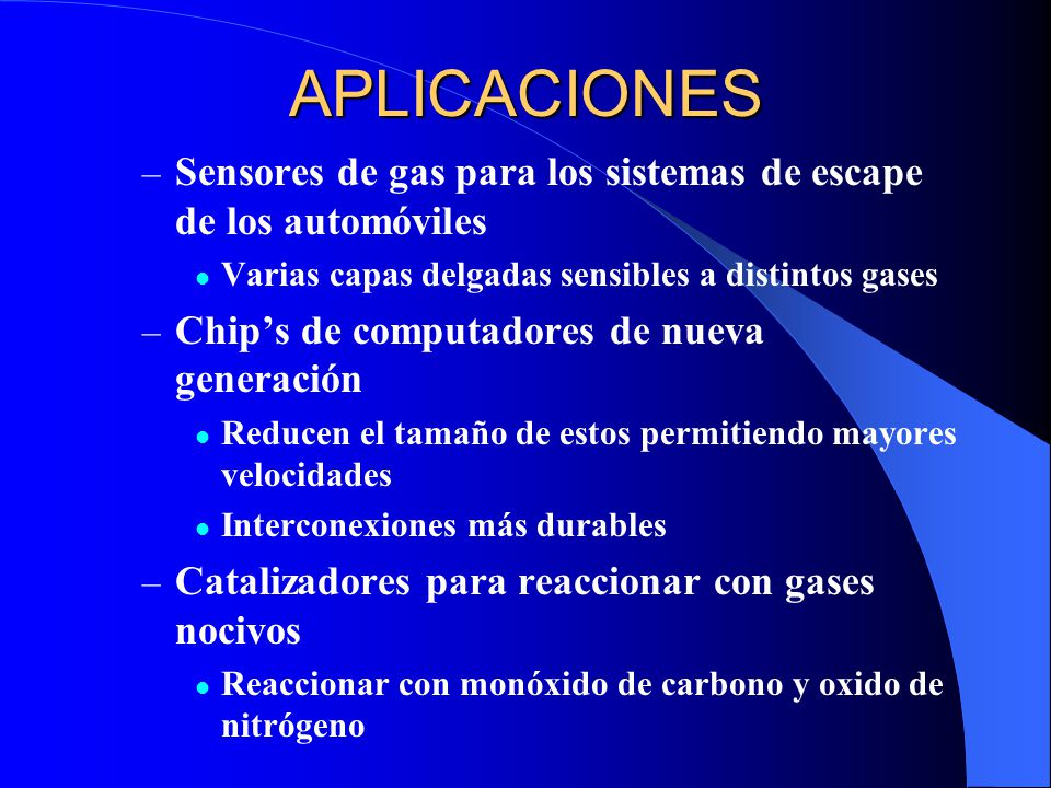 APLICACIONES Sensores de gas para los sistemas de escape de los automóviles. Varias capas delgadas sensibles a distintos gases.