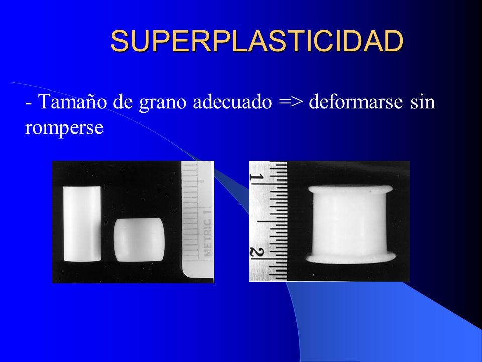- Tamaño de grano adecuado => deformarse sin romperse