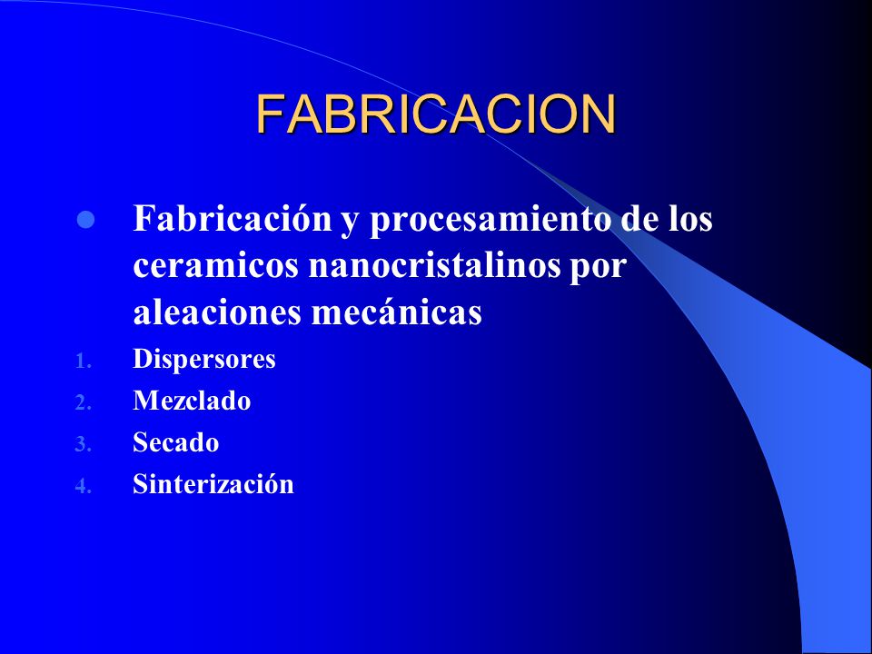 FABRICACION Fabricación y procesamiento de los ceramicos nanocristalinos por aleaciones mecánicas. Dispersores.