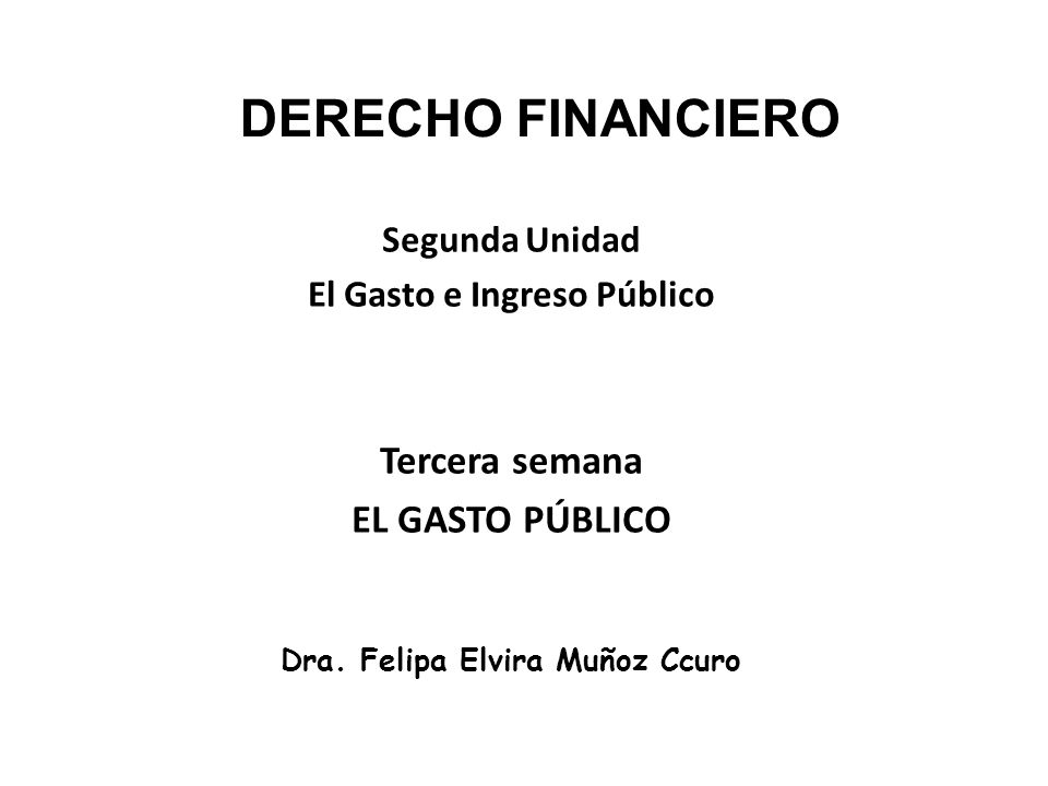 El Gasto e Ingreso Público Dra. Felipa Elvira Muñoz Ccuro
