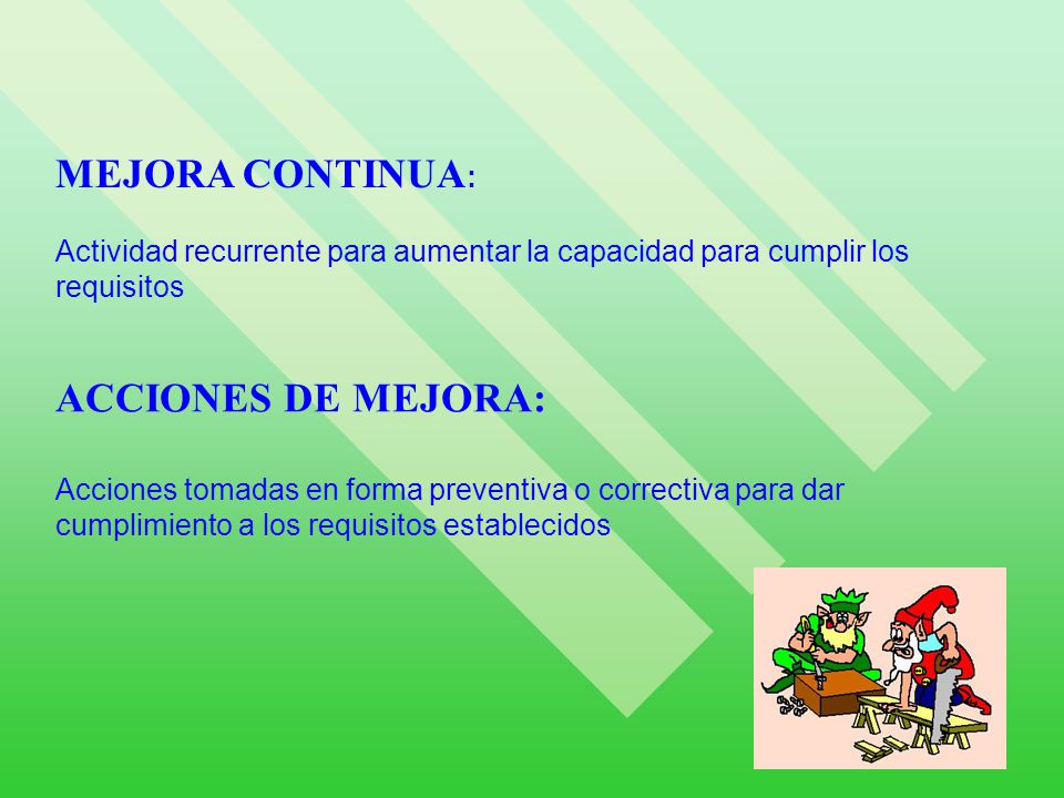 MEJORA CONTINUA: Actividad recurrente para aumentar la capacidad para cumplir los requisitos.