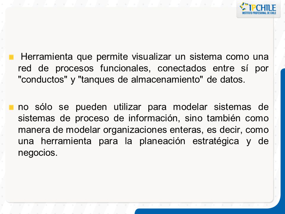 Herramienta que permite visualizar un sistema como una red de procesos funcionales, conectados entre sí por conductos y tanques de almacenamiento de datos.
