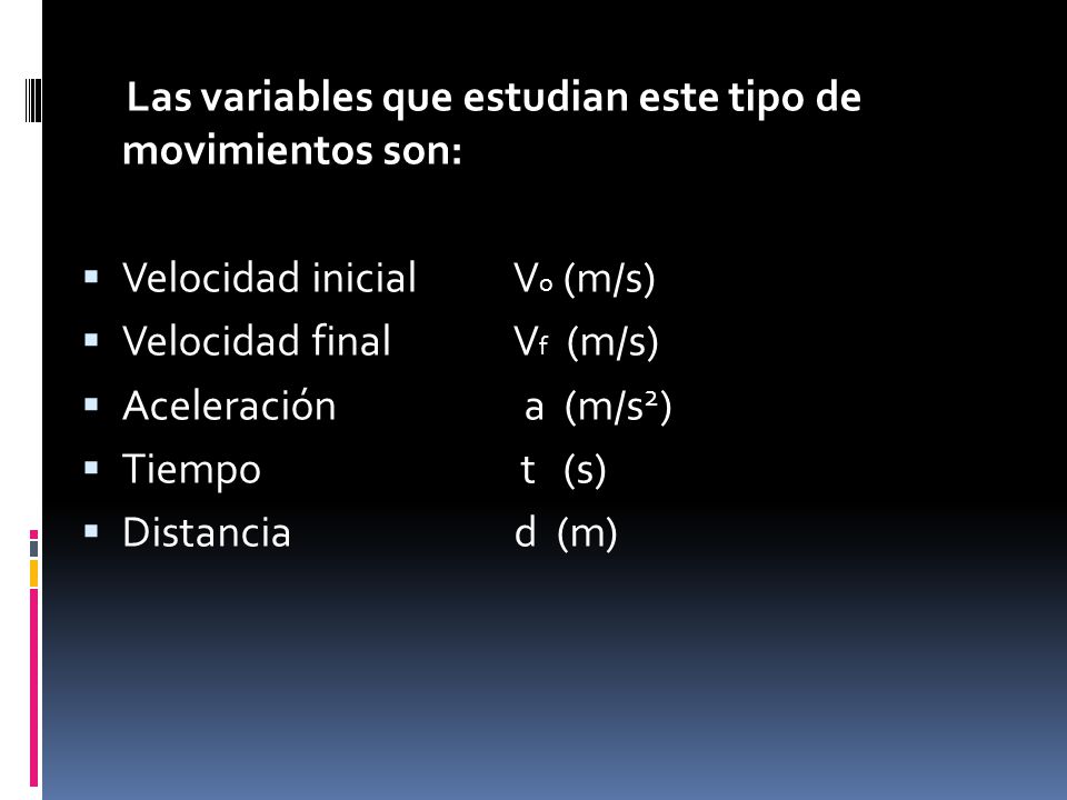 Las variables que estudian este tipo de movimientos son:
