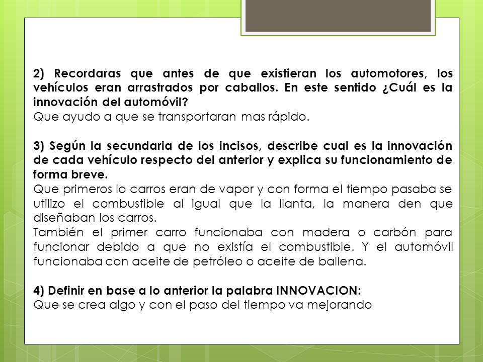 2) Recordaras que antes de que existieran los automotores, los vehículos eran arrastrados por caballos. En este sentido ¿Cuál es la innovación del automóvil