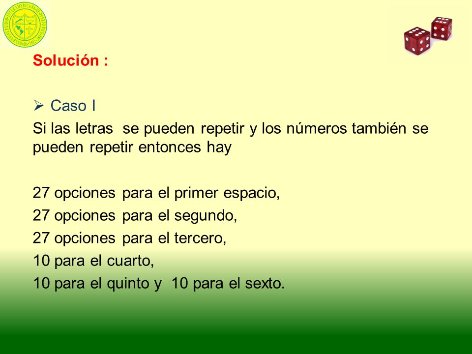 Solución : Caso I. Si las letras se pueden repetir y los números también se pueden repetir entonces hay.