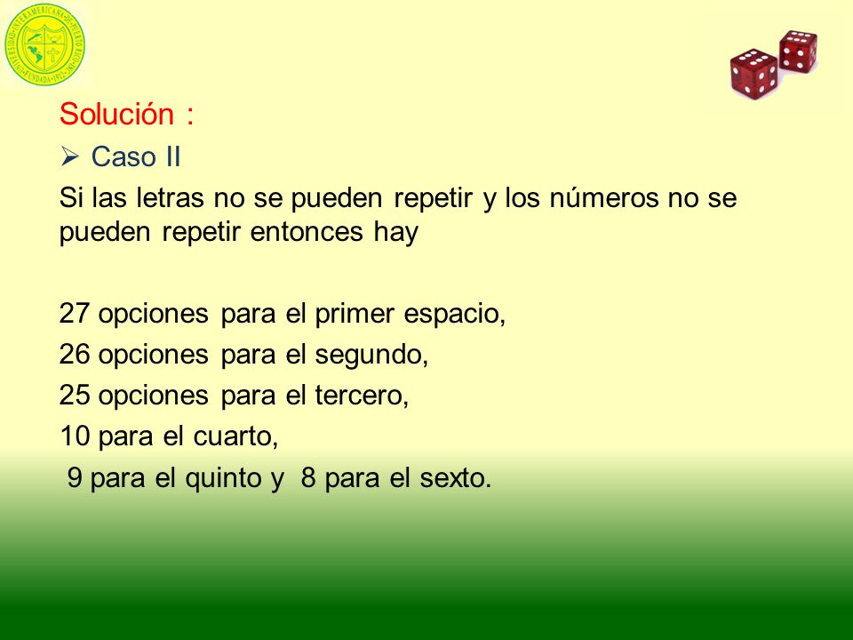 Solución : Caso II. Si las letras no se pueden repetir y los números no se pueden repetir entonces hay.