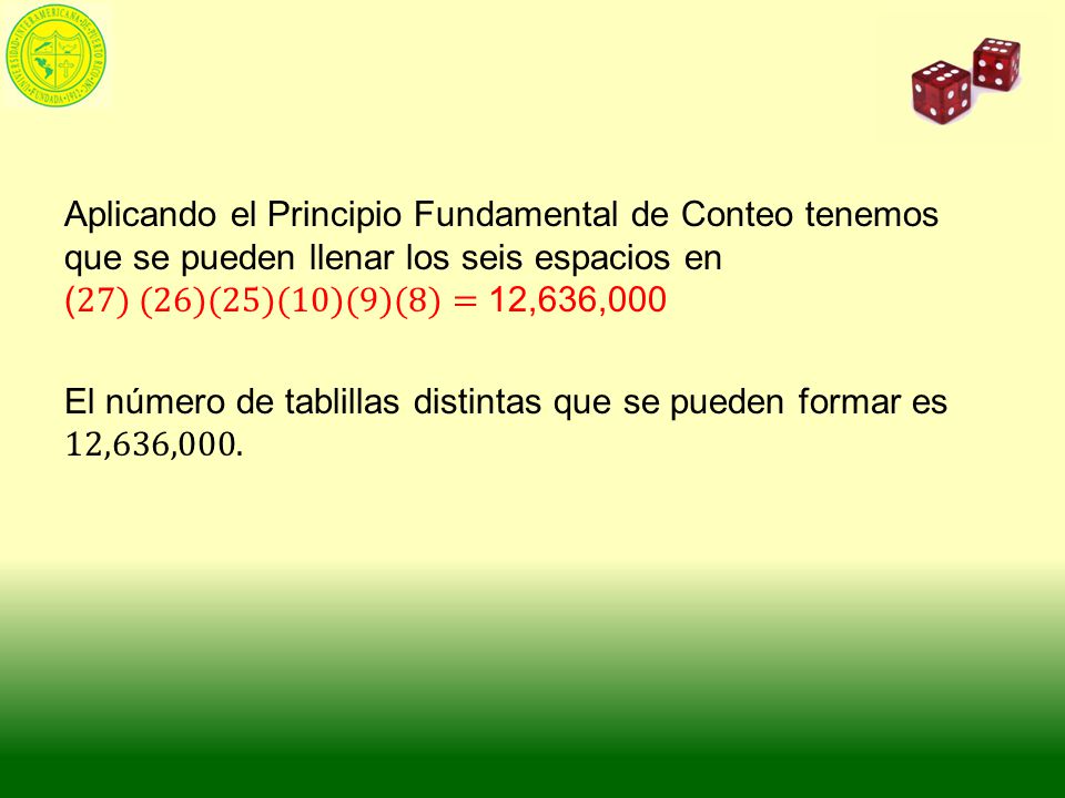 Aplicando el Principio Fundamental de Conteo tenemos que se pueden llenar los seis espacios en (27) (26)(25)(10)(9)(8)= 12,636,000