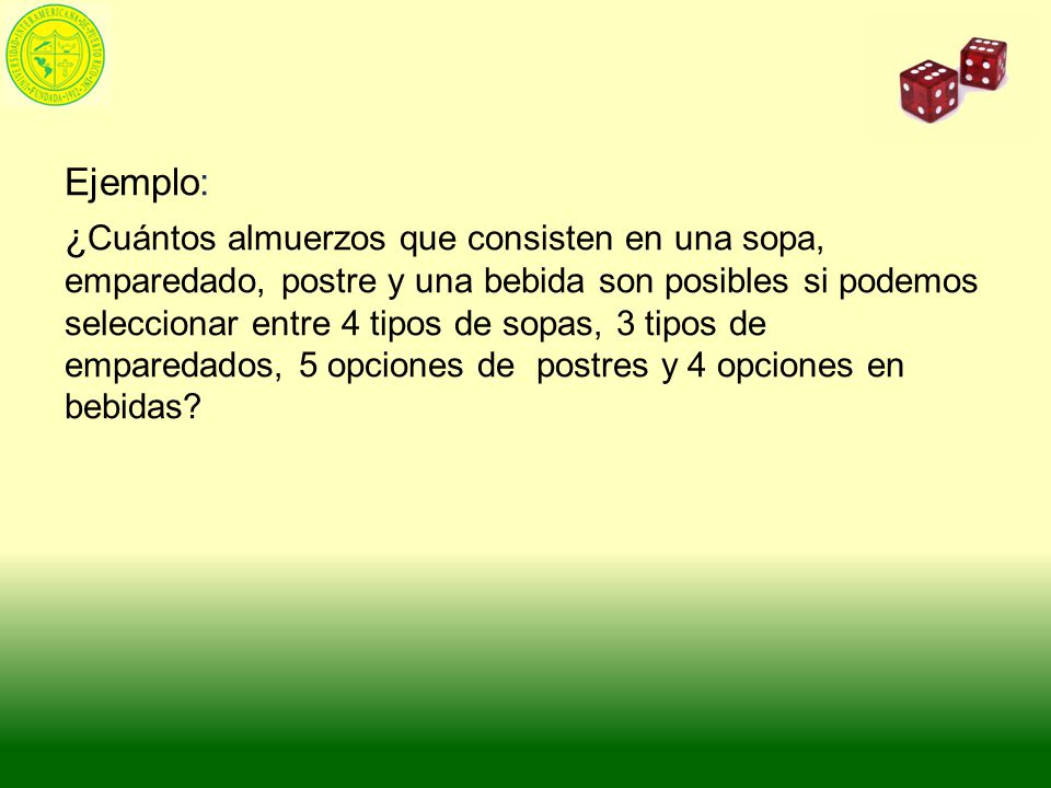 Ejemplo: ¿Cuántos almuerzos que consisten en una sopa, emparedado, postre y una bebida son posibles si podemos seleccionar entre 4 tipos de sopas, 3 tipos de emparedados, 5 opciones de postres y 4 opciones en bebidas