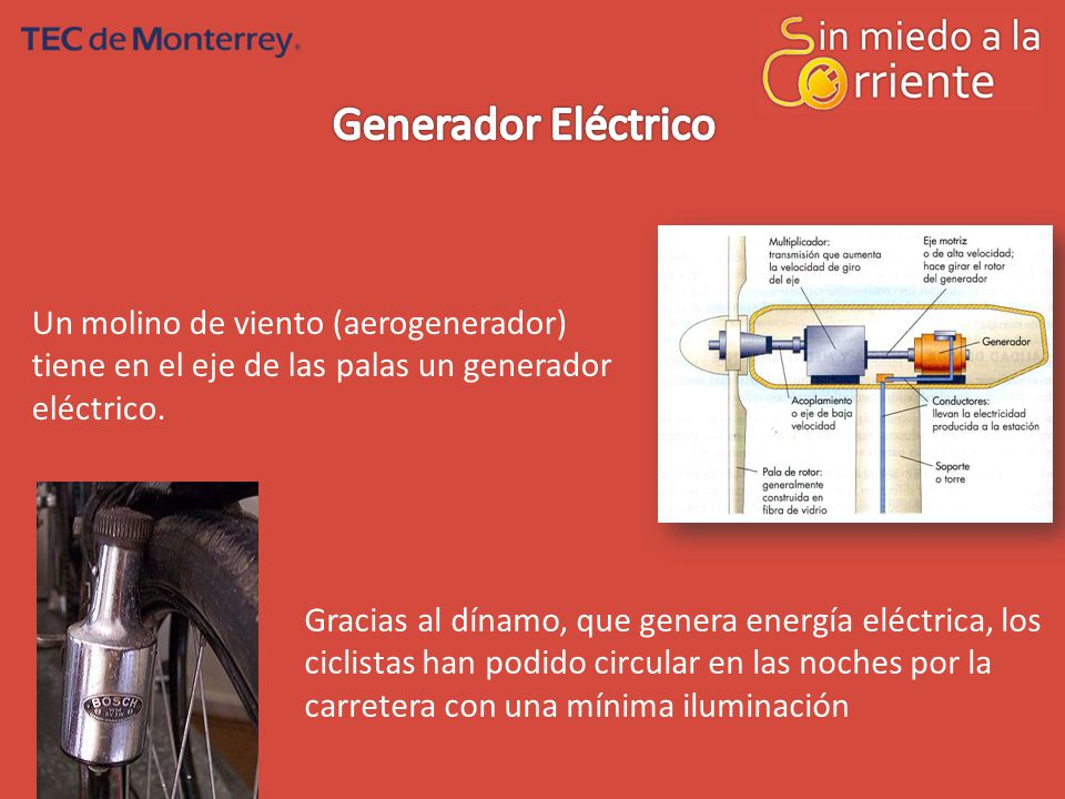Generador Eléctrico Un molino de viento (aerogenerador) tiene en el eje de las palas un generador eléctrico.