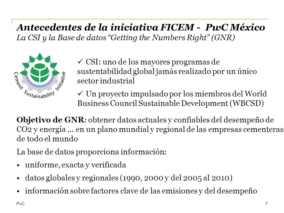Antecedentes de la iniciativa FICEM - PwC México La CSI y la Base de datos Getting the Numbers Right (GNR)
