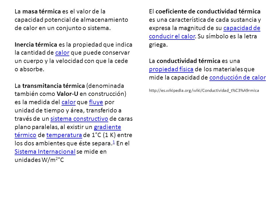 La masa térmica es el valor de la capacidad potencial de almacenamiento de calor en un conjunto o sistema.