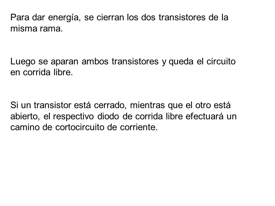 Para dar energía, se cierran los dos transistores de la misma rama.