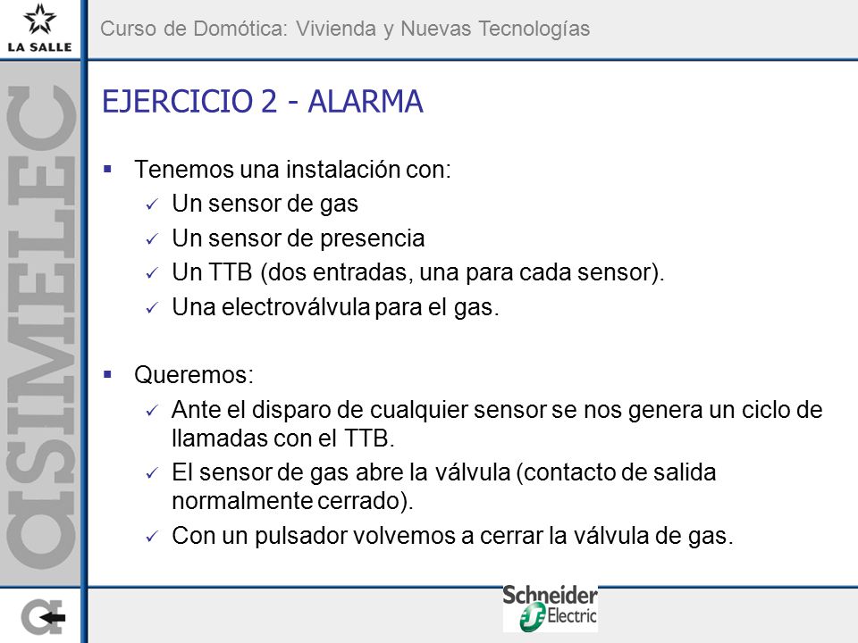 EJERCICIO 2 - ALARMA Tenemos una instalación con: Un sensor de gas
