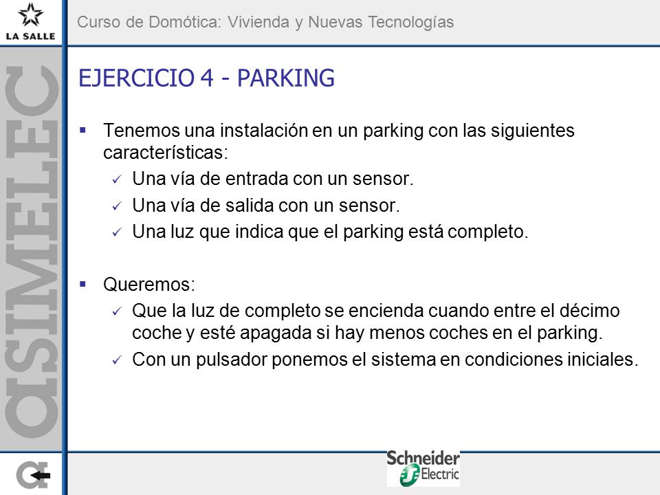 EJERCICIO 4 - PARKING Tenemos una instalación en un parking con las siguientes características: Una vía de entrada con un sensor.