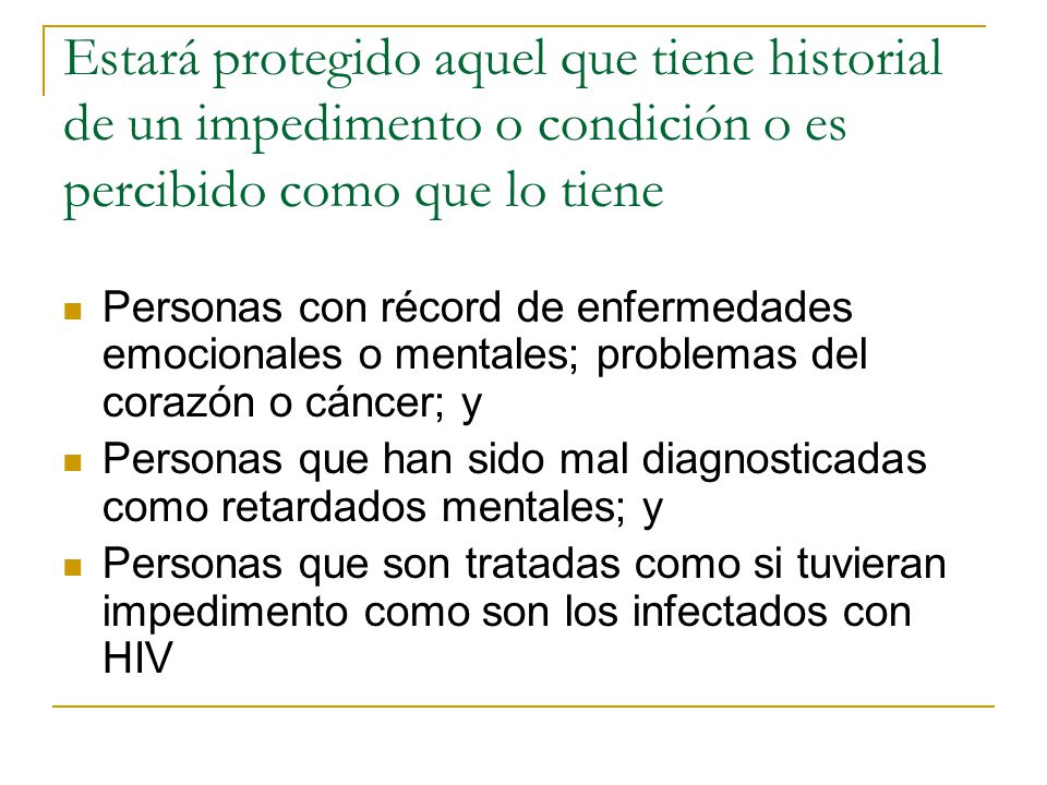 Estará protegido aquel que tiene historial de un impedimento o condición o es percibido como que lo tiene