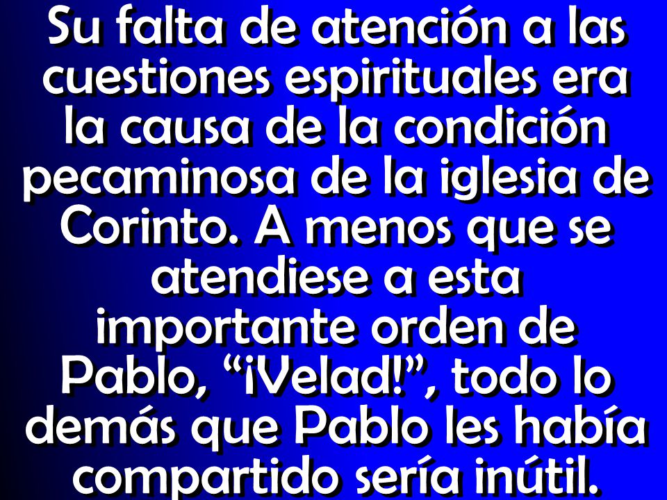 Su falta de atención a las cuestiones espirituales era la causa de la condición pecaminosa de la iglesia de Corinto.