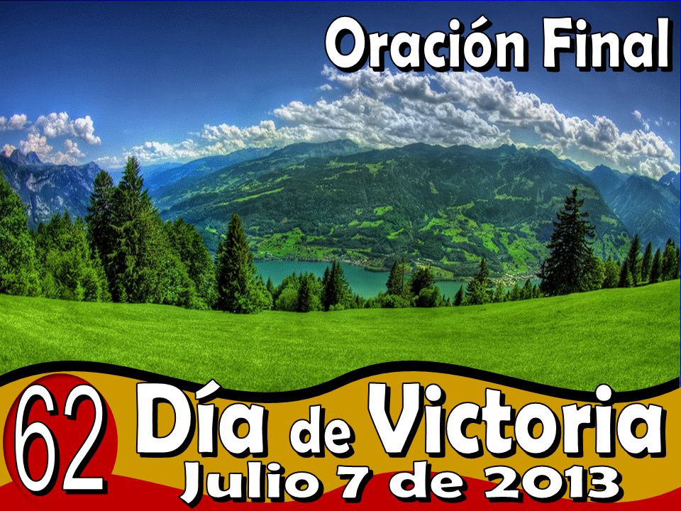 Oración Final 62 Día de Victoria Julio 7 de 2013