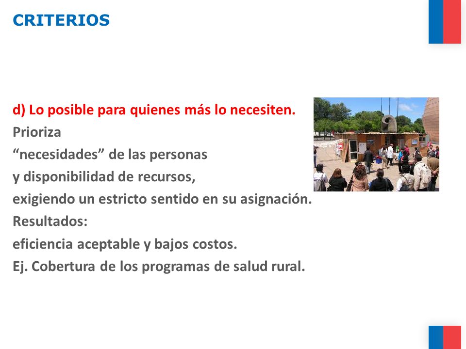 CRITERIOS d) Lo posible para quienes más lo necesiten. Prioriza. necesidades de las personas. y disponibilidad de recursos,