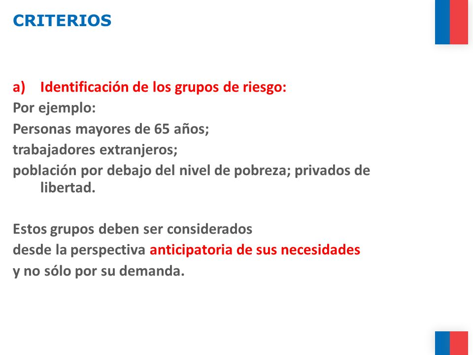CRITERIOS Identificación de los grupos de riesgo: Por ejemplo: Personas mayores de 65 años; trabajadores extranjeros;