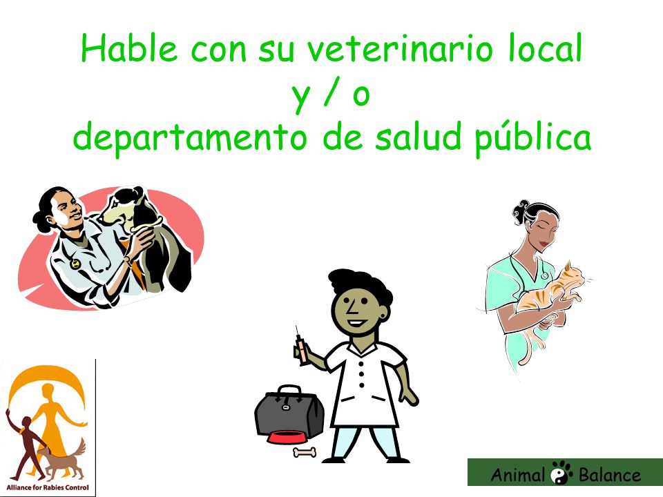 Hable con su veterinario local y / o departamento de salud pública