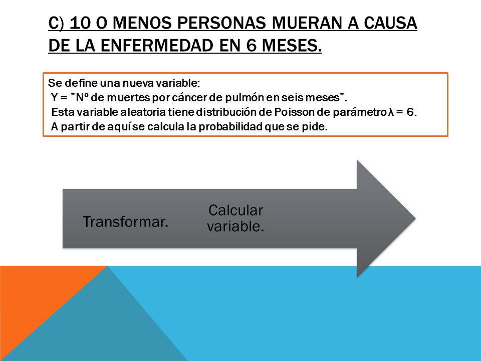 c) 10 o menos personas mueran a causa de la enfermedad en 6 meses.