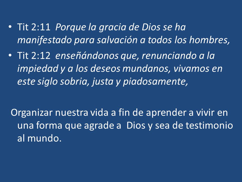 Tit 2:11 Porque la gracia de Dios se ha manifestado para salvación a todos los hombres,