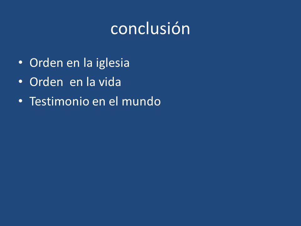 conclusión Orden en la iglesia Orden en la vida Testimonio en el mundo
