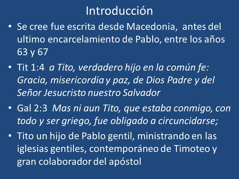 Introducción Se cree fue escrita desde Macedonia, antes del ultimo encarcelamiento de Pablo, entre los años 63 y 67.