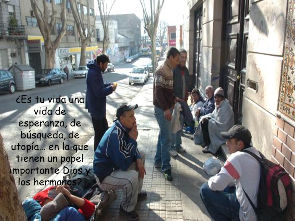 ¿Es tu vida una vida de esperanza, de búsqueda, de utopía… en la que tienen un papel importante Dios y los hermanos