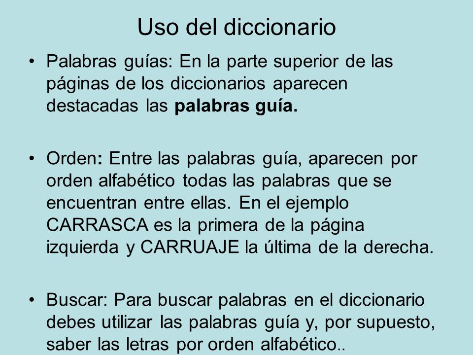Uso del diccionario Palabras guías: En la parte superior de las páginas de los diccionarios aparecen destacadas las palabras guía.
